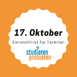 In einem weißen Feld auf orangenem Hintergrund steht in großer schwarzer Schrift "17. Oktober", darunter, kleiner: "Einreichfrist für Termine!", und darunter das blau-orange Logo von "Studieren Probieren".